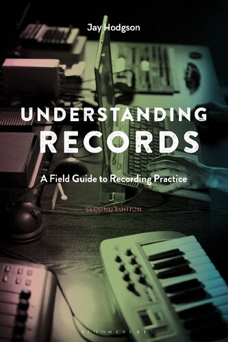 Understanding Records Second Edition A Field Guide To Recording Practice Jay Hodgson