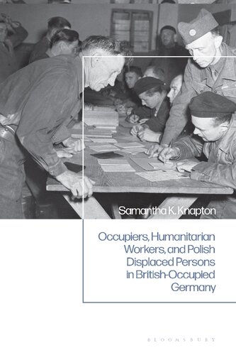 Occupiers Humanitarian Workers And Polish Displaced Persons In Britishoccupied Germany Samantha K Knapton