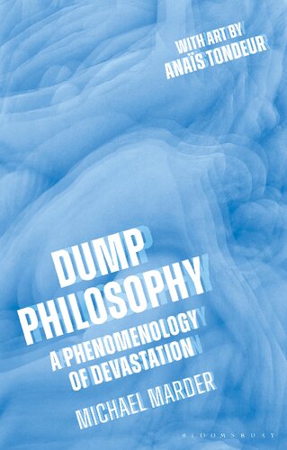Dump Philosophy A Phenomenology Of Devastation Michael Marder