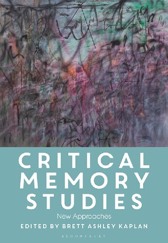 Critical Memory Studies New Approaches Brett Ashley Kaplan Editor