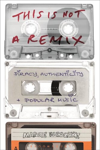 This Is Not A Remix Piracy Authenticity And Popular Music Margie Borschke