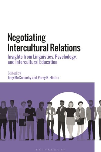 Negotiating Intercultural Relations Insights From Linguistics Psychology And Intercultural Education Troy Mcconachy Perry Hinton