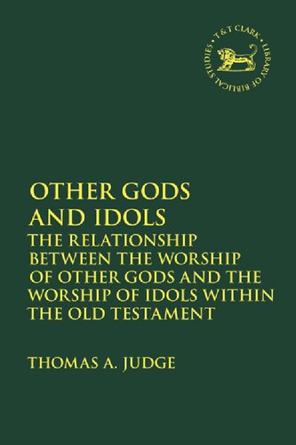Other Gods And Idols The Relationship Between The Worship Of Other Gods And The Worship Of Idols Within The Old Testament Thomas A Judge
