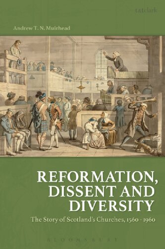 Reformation Dissent And Diversity The Story Of Scotlands Churches 15601960 Andrew T N Muirhead