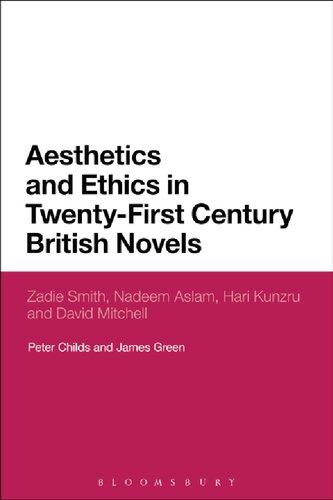 Aesthetics And Ethics In Twentyfirst Century British Novels Zadie Smith Nadeem Aslam Hari Kunzru And David Mitchell Peter Childs James Green