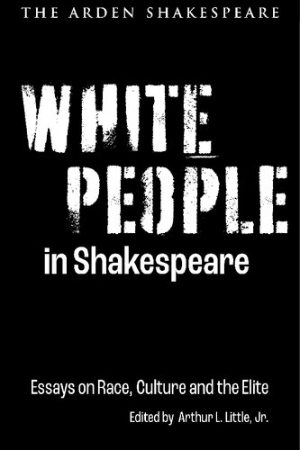White People In Shakespeare Essays On Race Culture And The Elite Arthur L Little
