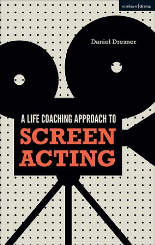 A Lifecoaching Approach To Screen Acting Daniel Dresner
