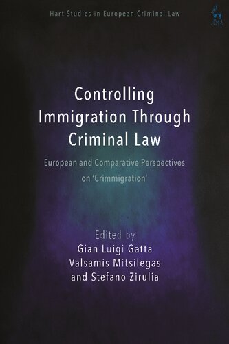 Controlling Immigration Through Criminal Law European And Comparative Perspectives On Crimmigration Gian Luigi Gatta Valsamis Mitsilegas Stefano Zirulia