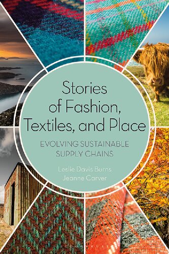 Stories Of Fashion Textiles And Place Evolving Sustainable Supply Chains Leslie Davis Burns Jeanne Carver