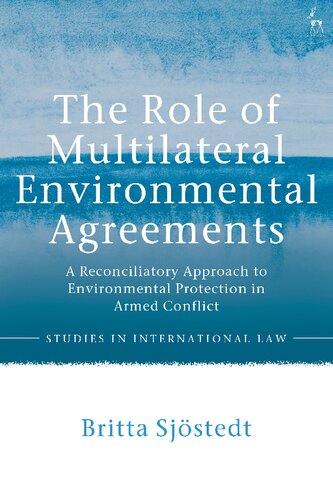 The Role Of Multilateral Environmental Agreements A Reconciliatory Approach To Environmental Protection In Armed Conflict Britta Sjstedt
