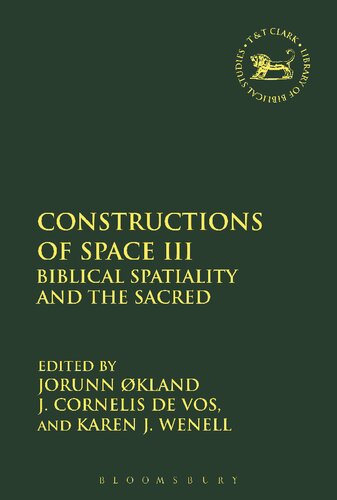 Constructions Of Space Iii Biblical Spatiality And The Sacred Jorunn Kland J Cornelis De Vos Karen Wenell Editors