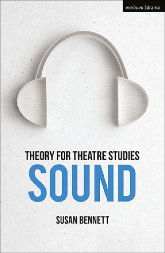 Theory For Theatre Studies Sound Susan Bennett
