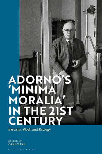 Adornos Minima Moralia In The 21st Century Fascism Work And Ecology Caren Irr