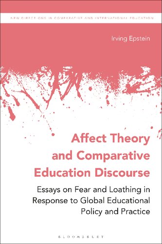 Affect Theory And Comparative Education Discourse Essays On Fear And Loathing In Response To Global Educational Policy And Practice Irving Epstein