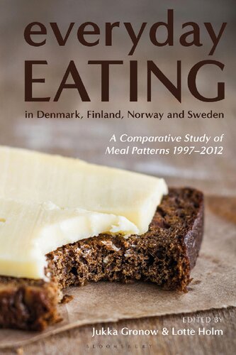 Everyday Eating In Denmark Finland Norway And Sweden A Comparative Study Of Meal Patterns 19972012 Jukka Gronow Lotte Holm Editors