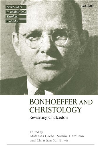 Bonhoeffer And Christology Revisiting Chalcedon Matthias Grebe Nadine Hamilton Christian Schlenker