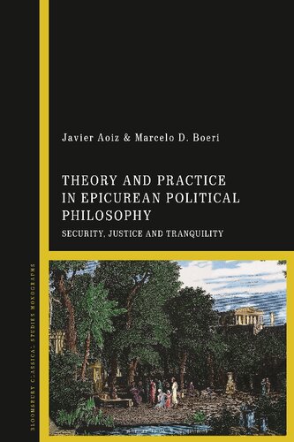 Theory And Practice In Epicurean Political Philosophy Security Justice And Tranquility Javier Aoiz Marcelo D Boeri