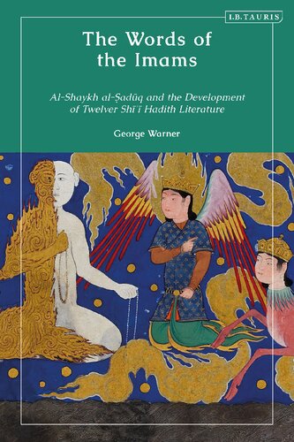 The Words Of The Imams Alshaykh Aladq And The Development Of Twelver Sh Hadith Literature George Warner