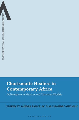 Charismatic Healers In Contemporary Africa Deliverance In Muslim And Christian Worlds Sandra Fancello Alessandro Gusman Editors