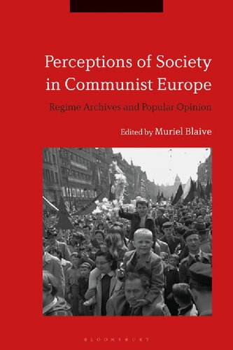 Perceptions Of Society In Communist Europe Regime Archives And Popular Opinion Muriel Blaive