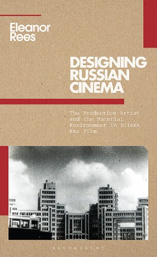 Designing Russian Cinema The Production Artist And The Material Environment In Silent Era Film Eleanor Rees