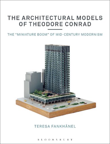 The Architectural Models Of Theodore Conrad Teresa Fankhnel