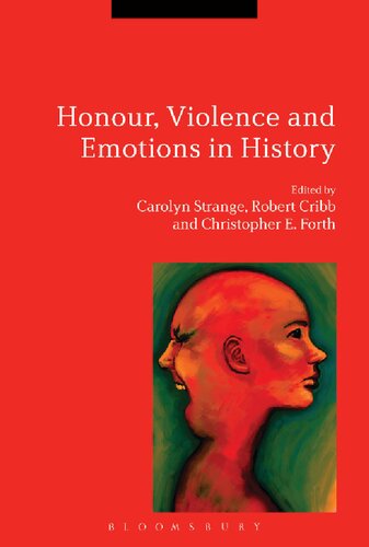 Honour Violence And Emotions In History Carolyn Strange Robert Cribb Christopher E Forth Editors