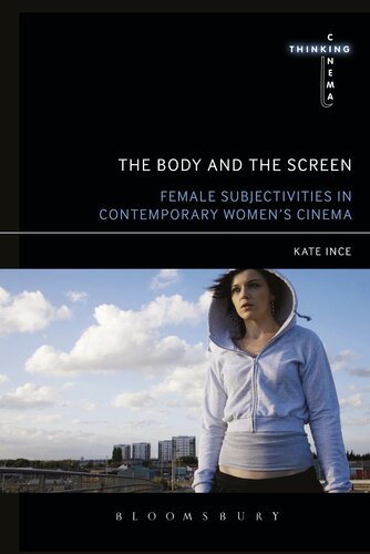 The Body And The Screen Female Subjectivities In Contemporary Womens Cinema Kate Ince