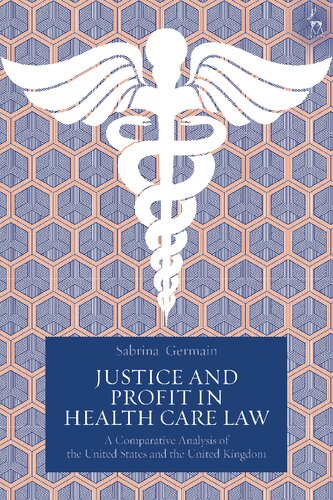 Justice And Profit In Health Care Law A Comparative Analysis Of The United States And The United Kingdom Sabrina Germain