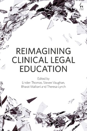 Reimagining Clinical Legal Education Linden Thomas Steven Vaughan Bharat Malkani Theresa Lynch Editors