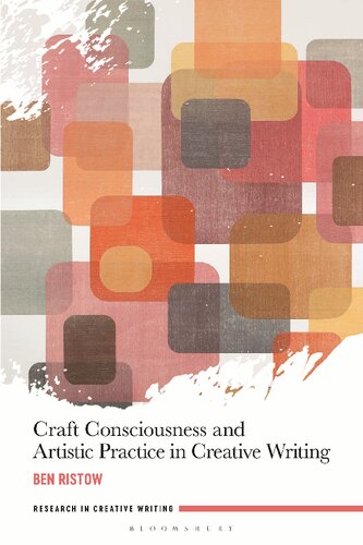 Craft Consciousness And Artistic Practice In Creative Writing Ben Ristow