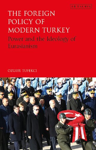The Foreign Policy Of Modern Turkey Power And The Ideology Of Eurasianism Ozgur Tufekci