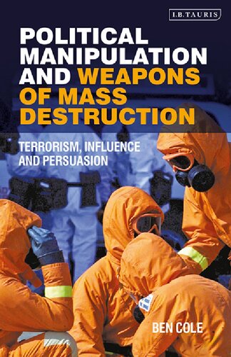 Political Manipulation And Weapons Of Mass Destruction Terrorism Influence And Persuasion Ben Cole