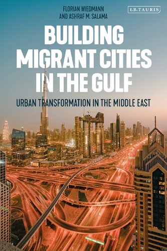 Building Migrant Cities In The Gulf Urban Transformation In The Middle East Florian Wiedmann Ashraf M Salama