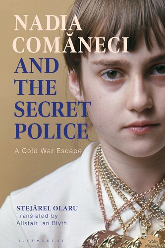 Nadia Comneci And The Secret Police A Cold War Escape Stejrel Olaru Alistair Ian Blyth Editor
