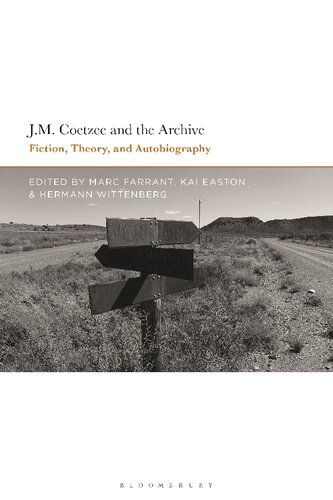 J M Coetzee And The Archive Fiction Theory And Autobiography Marc Farrant Kai Easton Hermann Wittenberg Editors