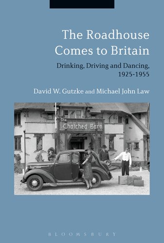The Roadhouse Comes To Britain Drinking Driving And Dancing 19251955 David W Gutzke Michael John Law