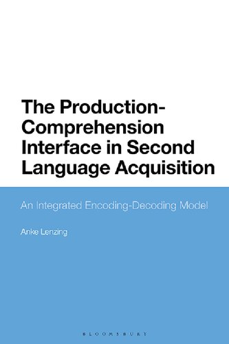 The Productioncomprehension Interface In Second Language Acquisition An Integrated Encodingdecoding Model Anke Lenzing