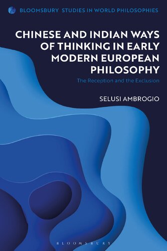 Chinese And Indian Ways Of Thinking In Early Modern European Philosophy The Reception And The Exclusion Selusi Ambrogio