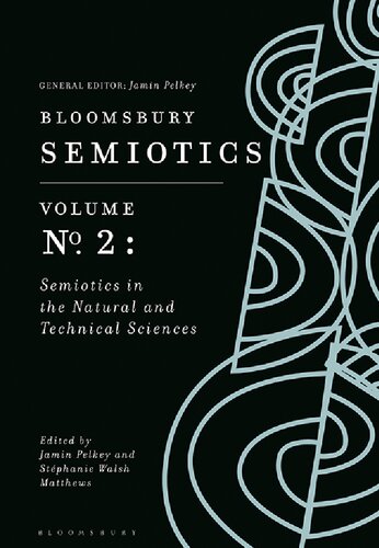 Bloomsbury Semiotics Volume 2 Semiotics In The Natural And Technical Sciences Jamin Pelkey Stphanie Walsh Matthews Editors