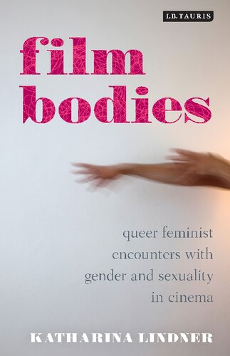 Film Bodies Queer Feminist Encounters With Gender And Sexuality In Cinema Katharina Lindner