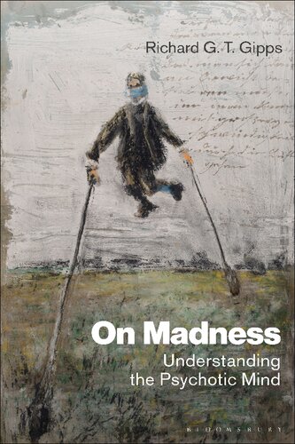 On Madness Understanding The Psychotic Mind Richard G T Gipps