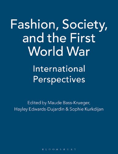 Fashion Society And The First World War International Perspectives Maude Basskrueger Hayley Edwardsdujardin Sophie Kurkdjian Editors
