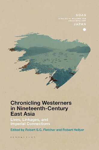 Chronicling Westerners In Nineteenthcentury East Asia Lives Linkages And Imperial Connections Robert S G Fletcher Robert Hellyer Editor