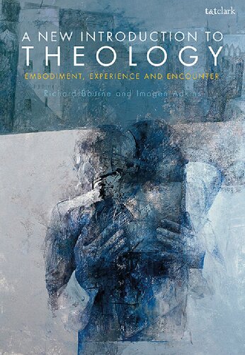 A New Introduction To Theology Embodiment Experience And Encounter Richard Bourne Imogen Adkins Editor