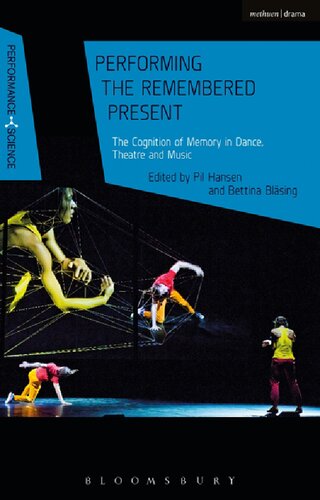 Performing The Remembered Present The Cognition Of Memory In Dance Theatre And Music Edited By Pil Hansen And Bettina Blsing