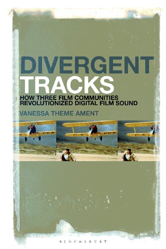 Divergent Tracks How Three Film Communities Revolutionized Digital Film Sound Vanessa Theme Ament