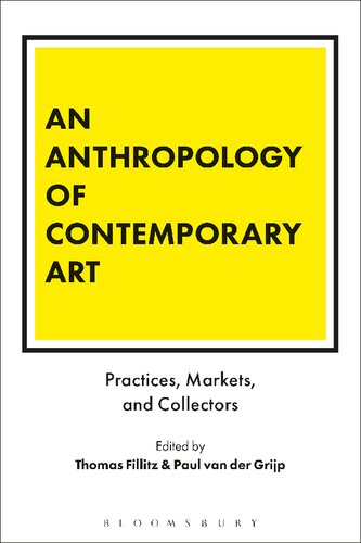 An Anthropology Of Contemporary Art Practices Markets And Collectors Thomas Fillitz Paul Van Der Grijp Editors