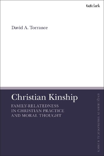 Christian Kinship Familyrelatedness In Christian Practice And Moral Thought David A Torrance
