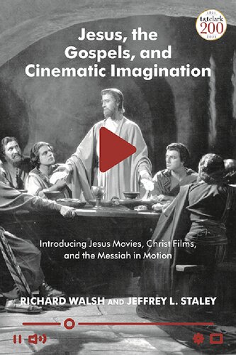 Jesus The Gospels And Cinematic Imagination Introducing Jesus Movies Christ Films And The Messiah In Motion Richard Walsh Jeffrey L Staley